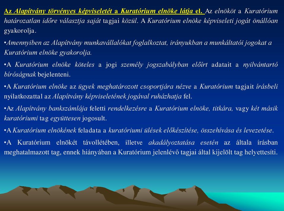 A Kuratórium elnöke köteles a jogi személy jogszabályban előírt adatait a nyilvántartó bíróságnak bejelenteni.