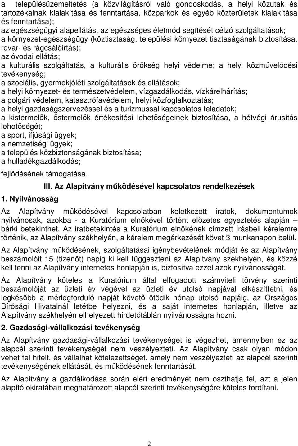 a kulturális szolgáltatás, a kulturális örökség helyi védelme; a helyi közművelődési tevékenység; a szociális, gyermekjóléti szolgáltatások és ellátások; a helyi környezet- és természetvédelem,