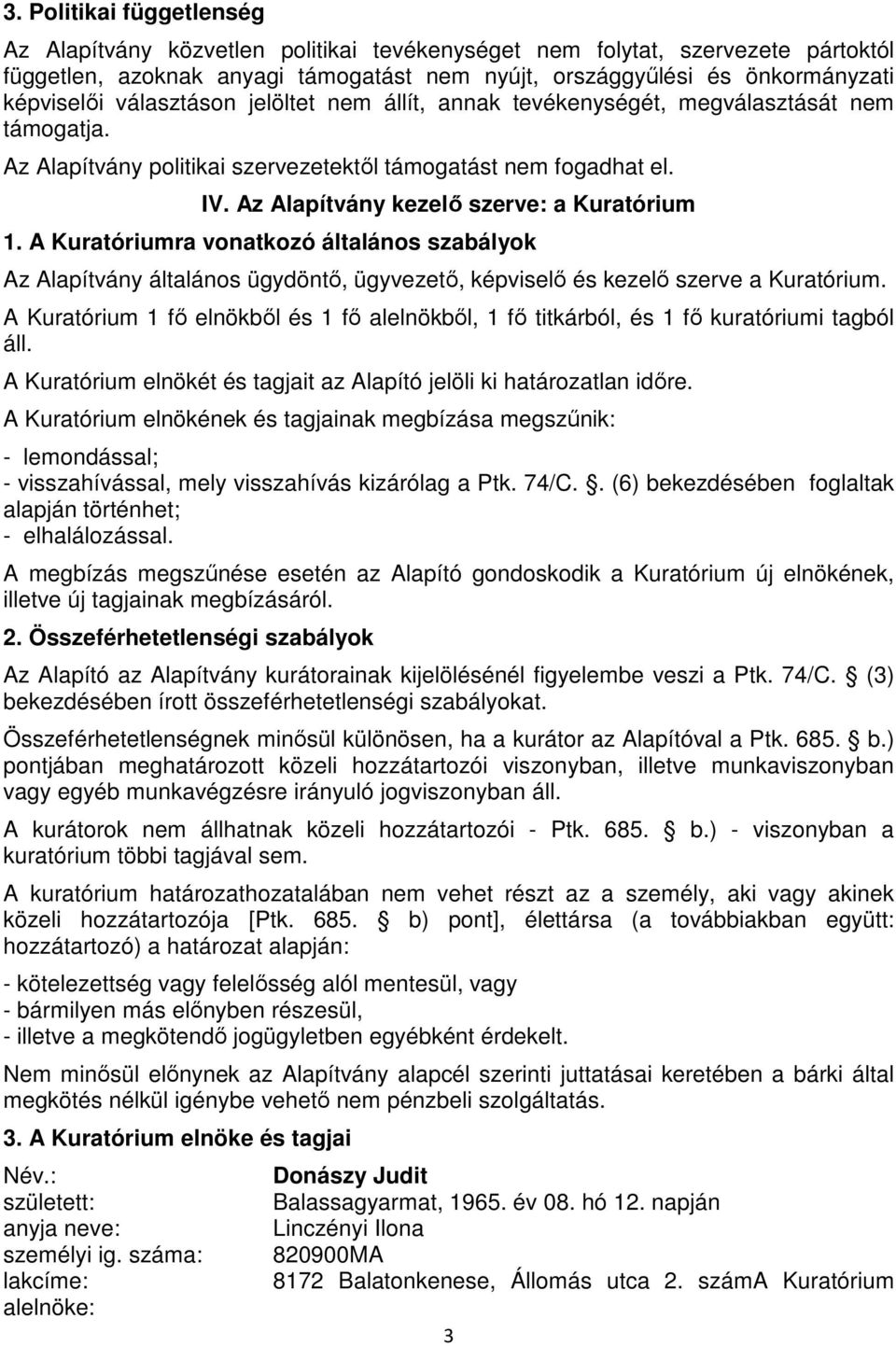 A Kuratóriumra vonatkozó általános szabályok Az Alapítvány általános ügydöntő, ügyvezető, képviselő és kezelő szerve a Kuratórium.