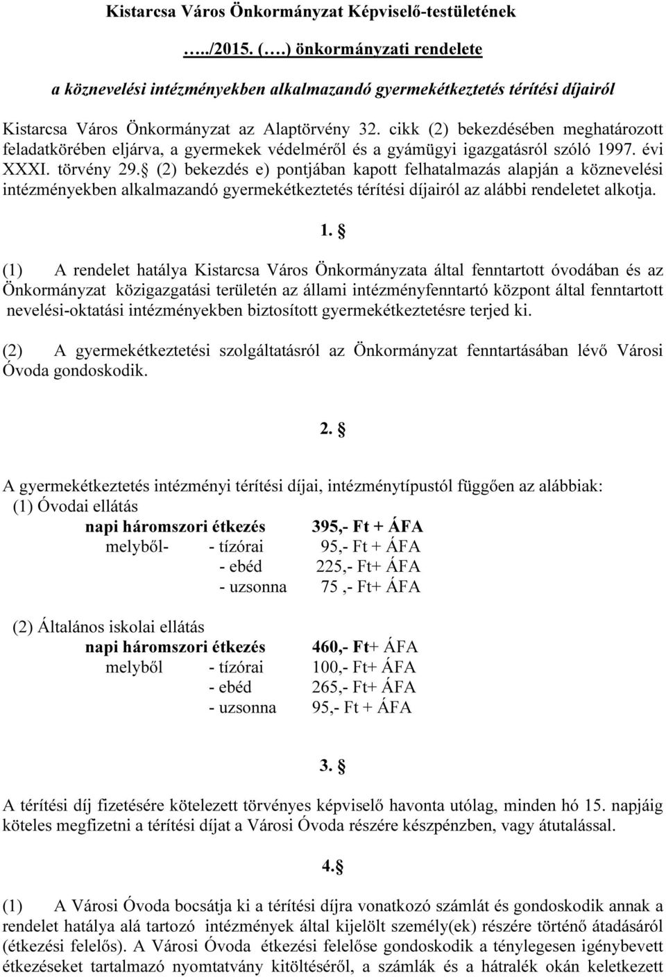 cikk (2) bekezdésében meghatározott feladatkörében eljárva, a gyermekek védelméről és a gyámügyi igazgatásról szóló 1997. évi XXXI. törvény 29.