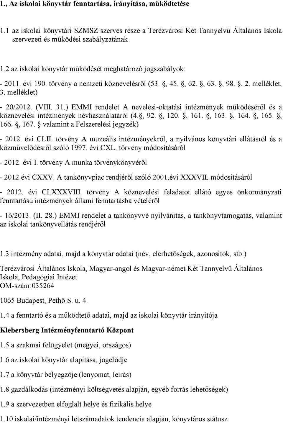 ) EMMI rendelet A nevelési-oktatási intézmények működéséről és a köznevelési intézmények névhasználatáról (4., 92., 120., 161., 163., 164., 165., 166., 167. valamint a Felszerelési jegyzék) - 2012.