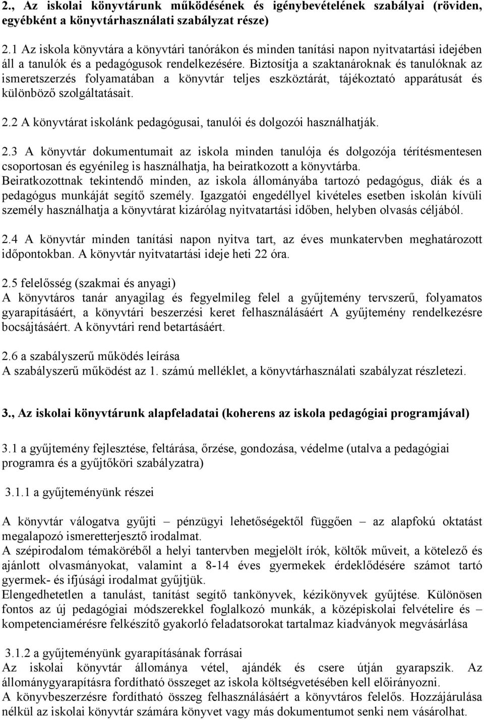 Biztosítja a szaktanároknak és tanulóknak az ismeretszerzés folyamatában a könyvtár teljes eszköztárát, tájékoztató apparátusát és különböző szolgáltatásait. 2.