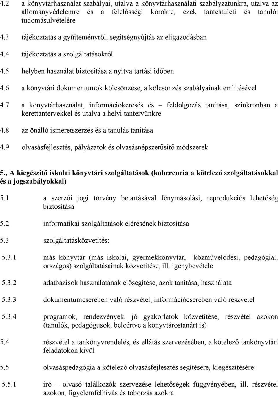 6 a könyvtári dokumentumok kölcsönzése, a kölcsönzés szabályainak említésével 4.