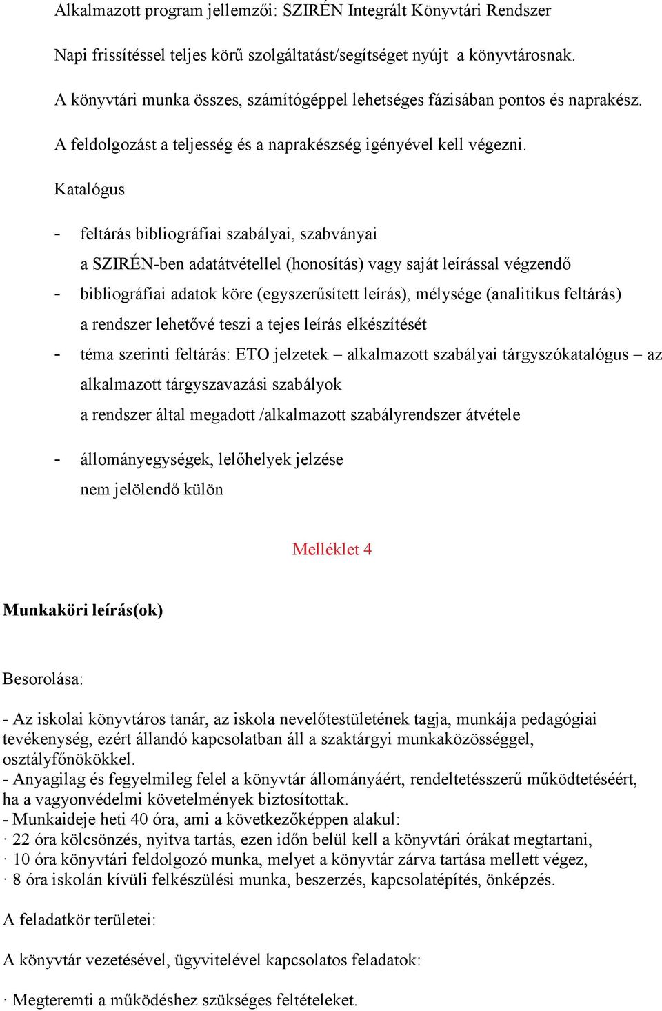 Katalógus - feltárás bibliográfiai szabályai, szabványai a SZIRÉN-ben adatátvétellel (honosítás) vagy saját leírással végzendő - bibliográfiai adatok köre (egyszerűsített leírás), mélysége