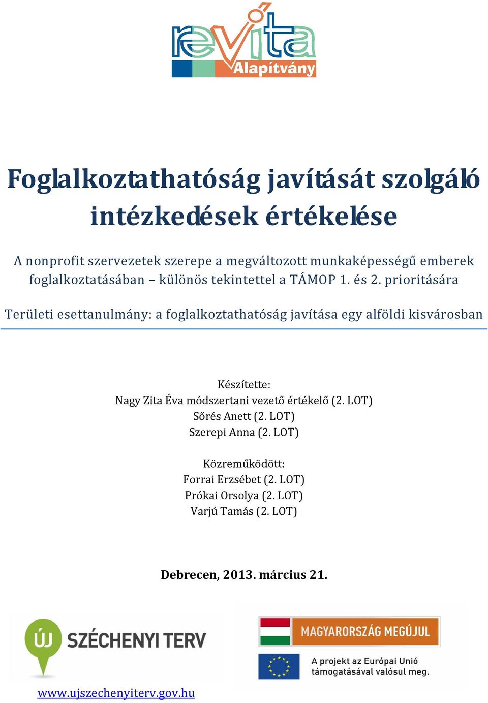 prioritására Területi esettanulmány: a foglalkoztathatóság javítása egy alföldi kisvárosban Készítette: Nagy Zita Éva módszertani