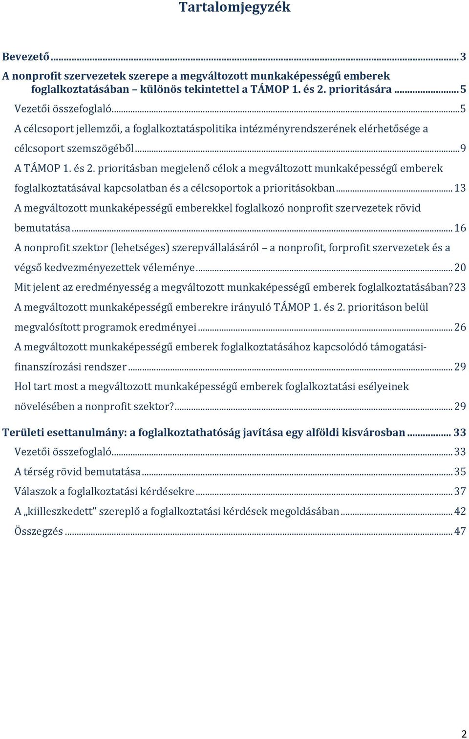 prioritásban megjelenő célok a megváltozott munkaképességű emberek foglalkoztatásával kapcsolatban és a célcsoportok a prioritásokban.