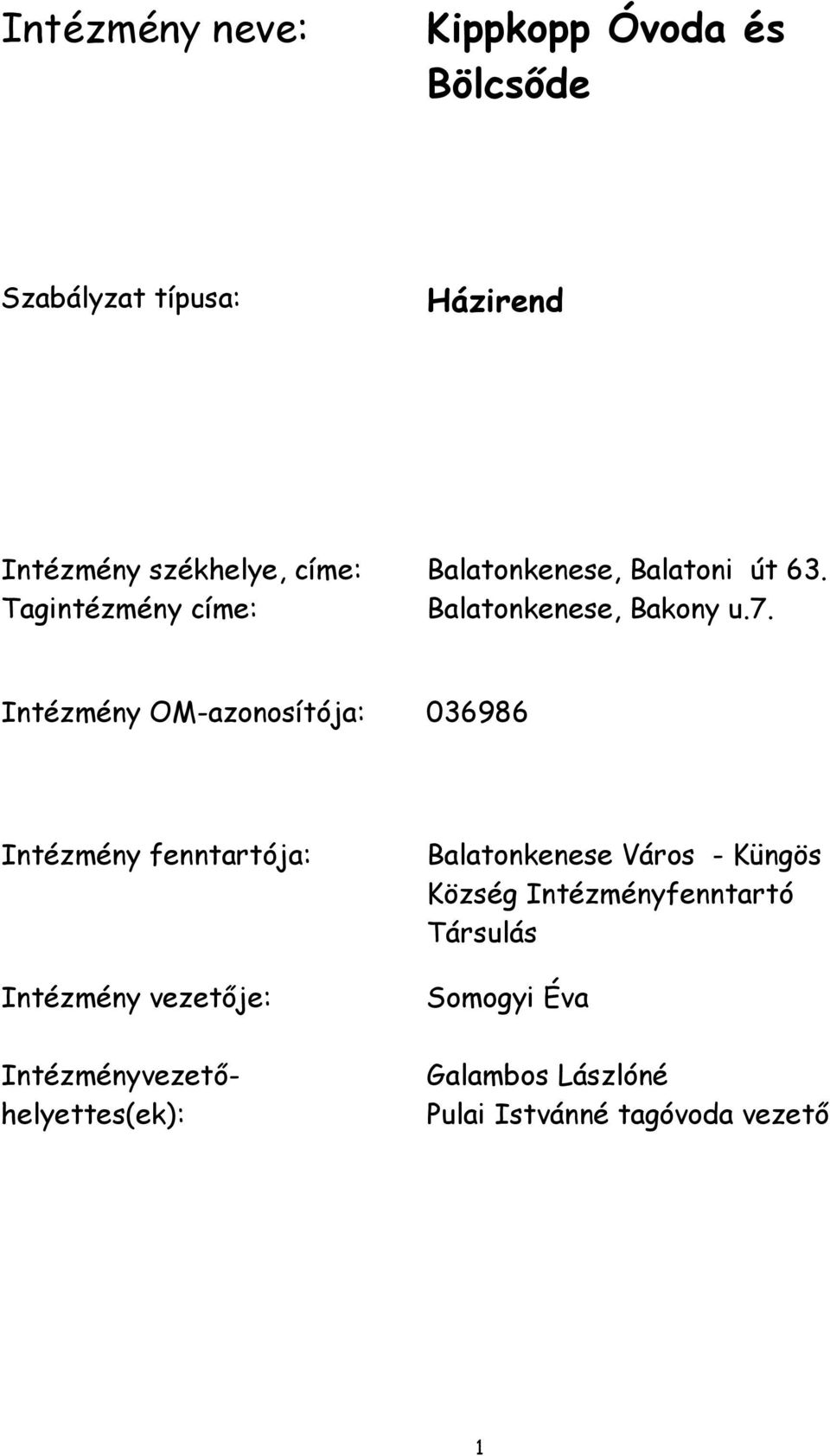 Intézmény OM-azonosítója: 036986 Intézmény fenntartója: Intézmény vezetője: