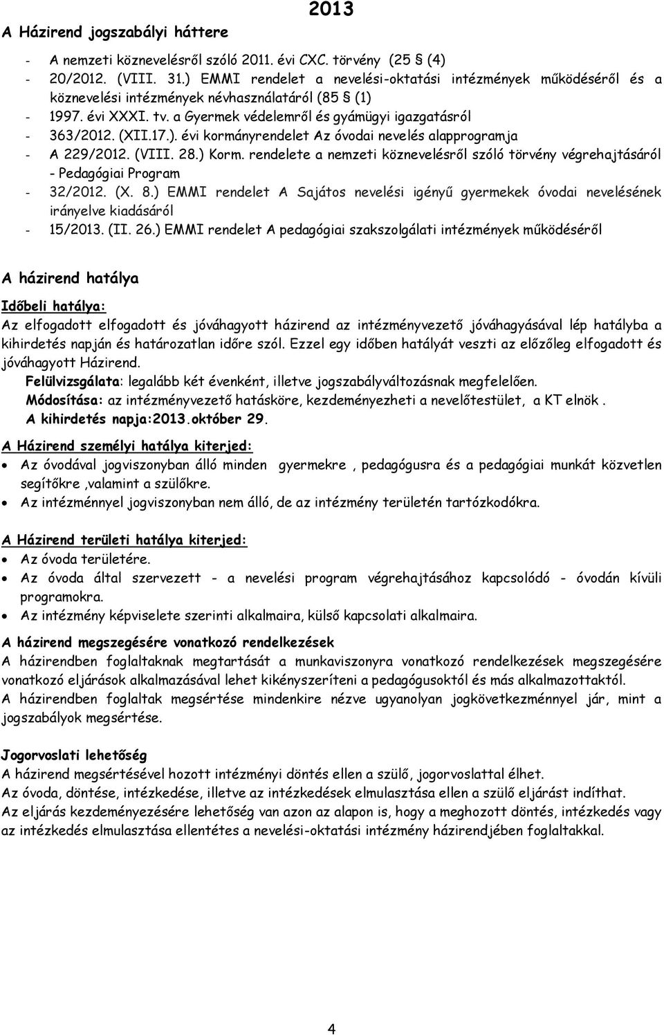 17.). évi kormányrendelet Az óvodai nevelés alapprogramja - A 229/2012. (VIII. 28.) Korm. rendelete a nemzeti köznevelésről szóló törvény végrehajtásáról - Pedagógiai Program - 32/2012. (X. 8.