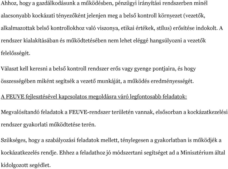 Választ kell keresni a belső kontroll rendszer erős vagy gyenge pontjaira, és hogy összességében miként segítsék a vezető munkáját, a működés eredményességét.