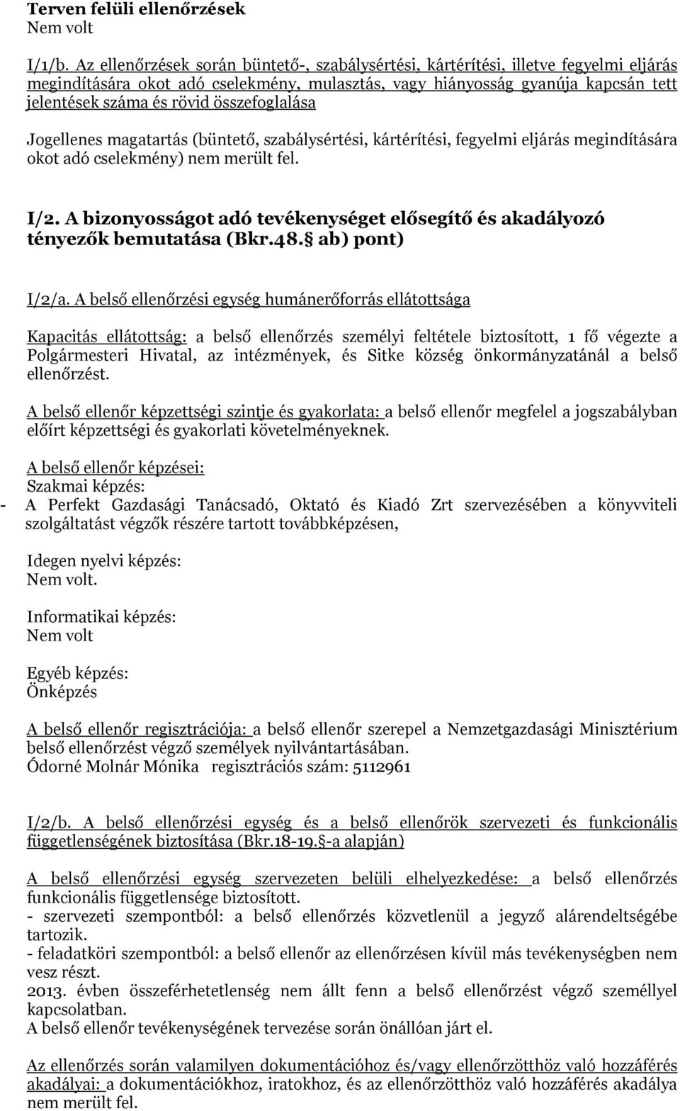 összefoglalása Jogellenes magatartás (büntető, szabálysértési, kártérítési, fegyelmi eljárás megindítására okot adó cselekmény) nem merült fel. I/2.