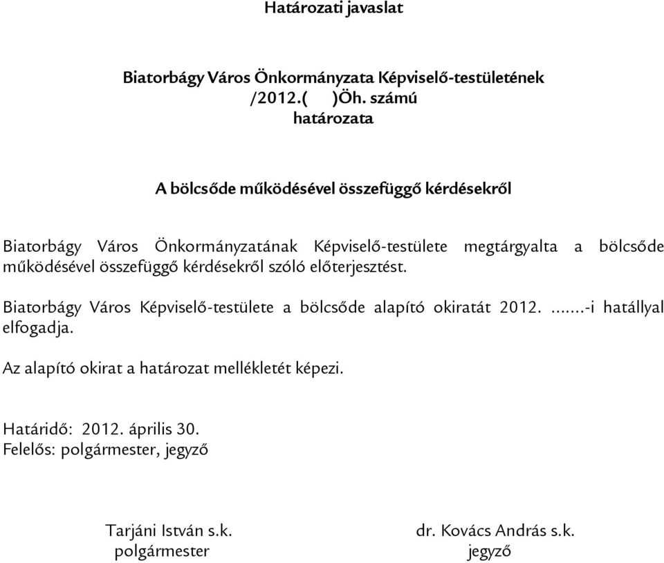 bölcsőde működésével összefüggő kérdésekről szóló előterjesztést. Biatorbágy Város Képviselő-testülete a bölcsőde alapító okiratát 2012.