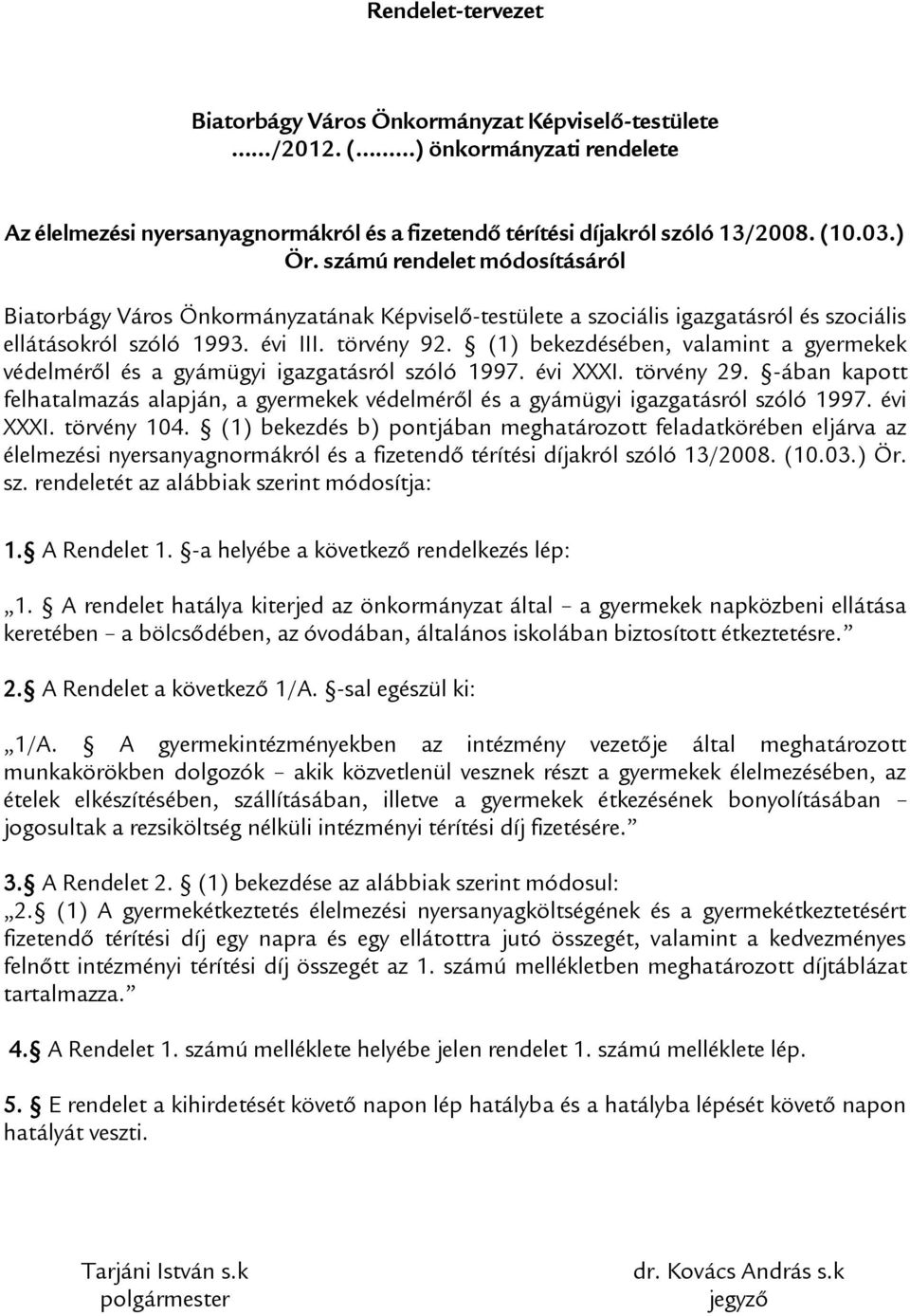 (1) bekezdésében, valamint a gyermekek védelméről és a gyámügyi igazgatásról szóló 1997. évi XXXI. törvény 29.