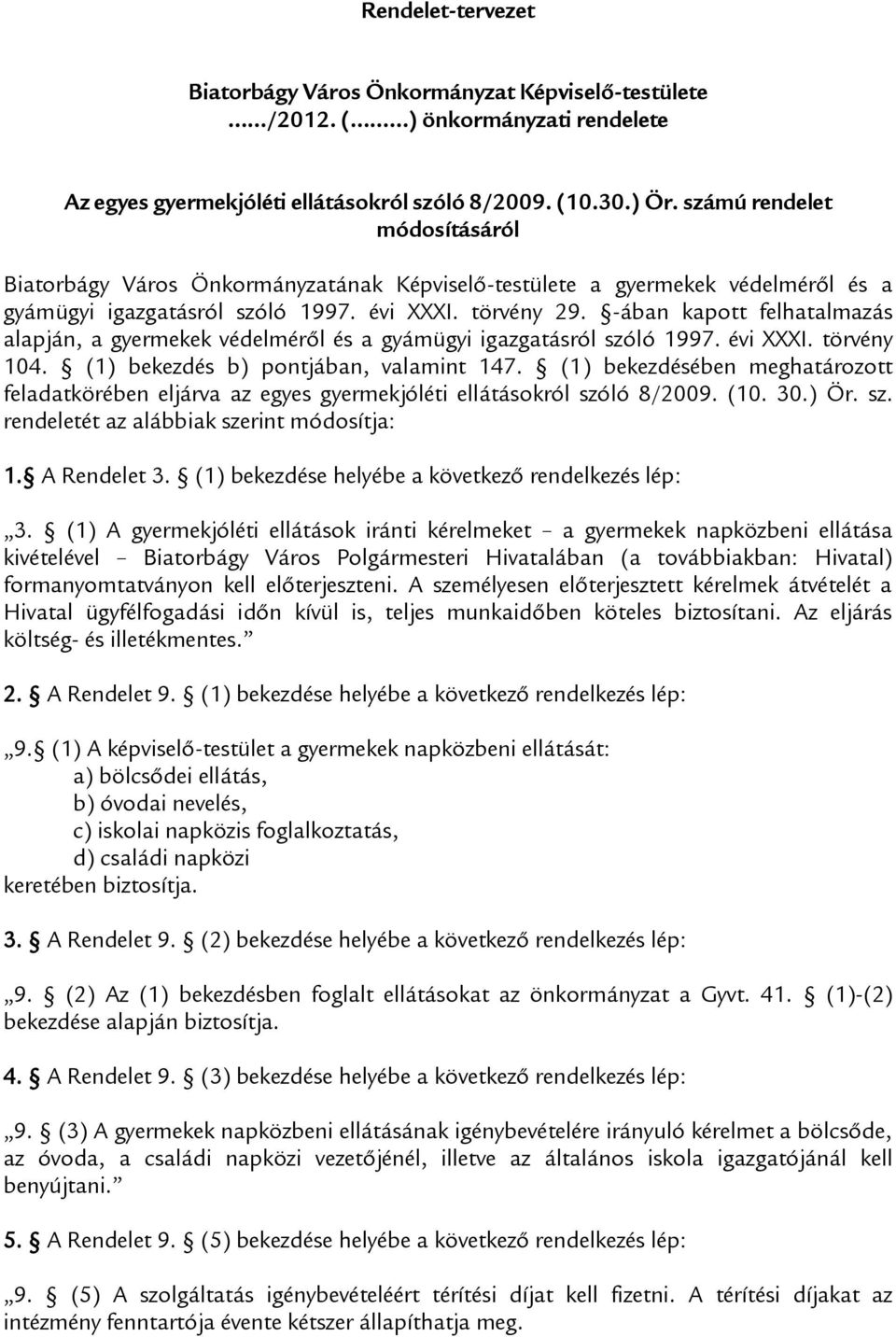 -ában kapott felhatalmazás alapján, a gyermekek védelméről és a gyámügyi igazgatásról szóló 1997. évi XXXI. törvény 104. (1) bekezdés b) pontjában, valamint 147.