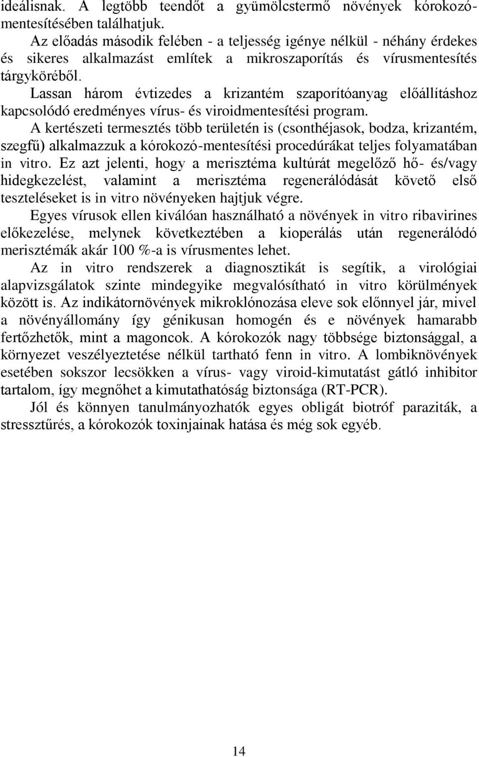 Lassan három évtizedes a krizantém szaporítóanyag előállításhoz kapcsolódó eredményes vírus- és viroidmentesítési program.