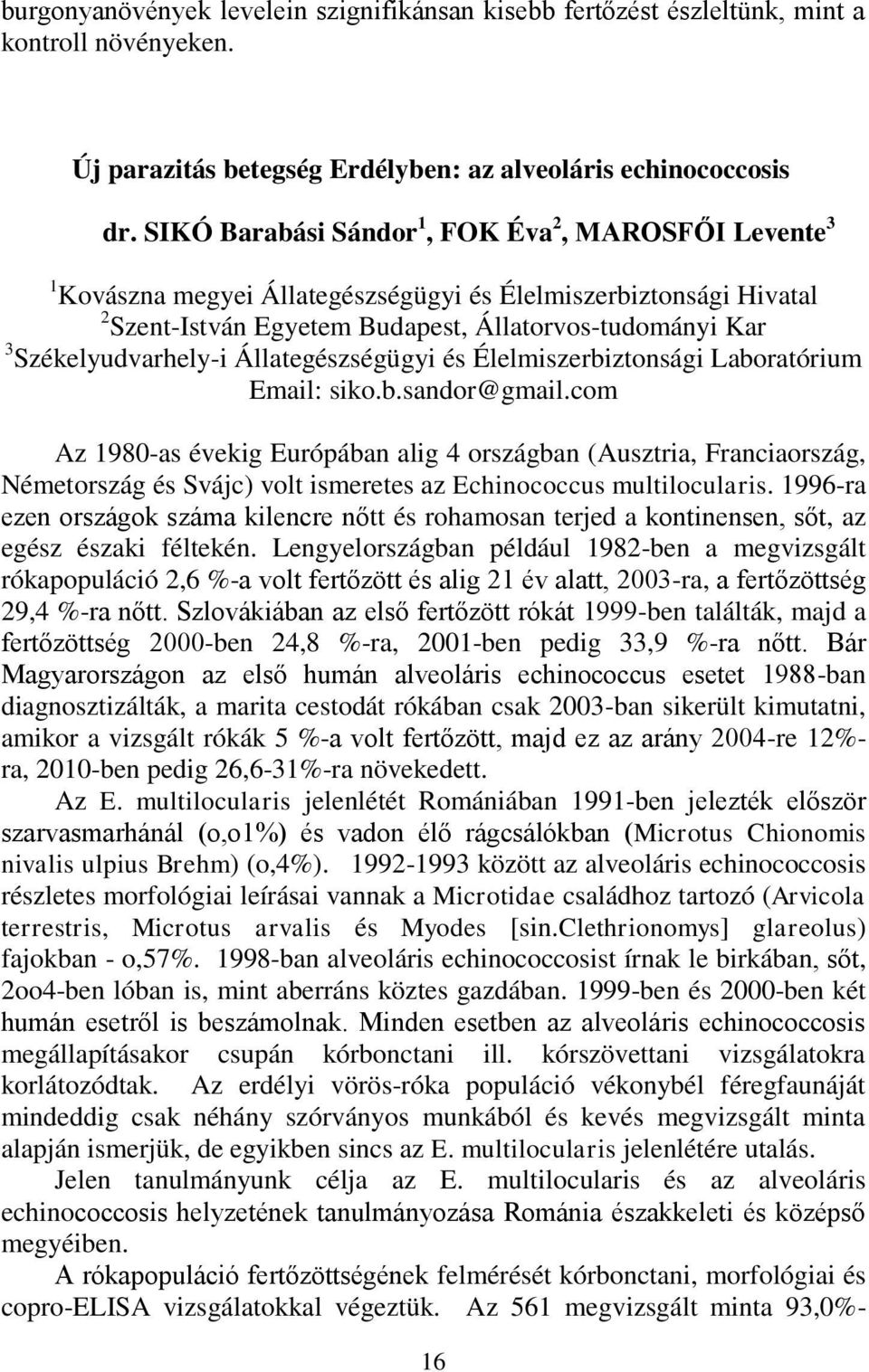 Székelyudvarhely-i Állategészségügyi és Élelmiszerbiztonsági Laboratórium Email: siko.b.sandor@gmail.