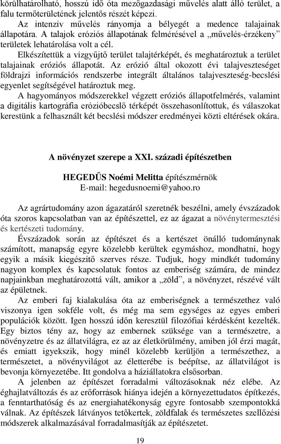 Elkészítettük a vízgyűjtő terület talajtérképét, és meghatároztuk a terület talajainak eróziós állapotát.