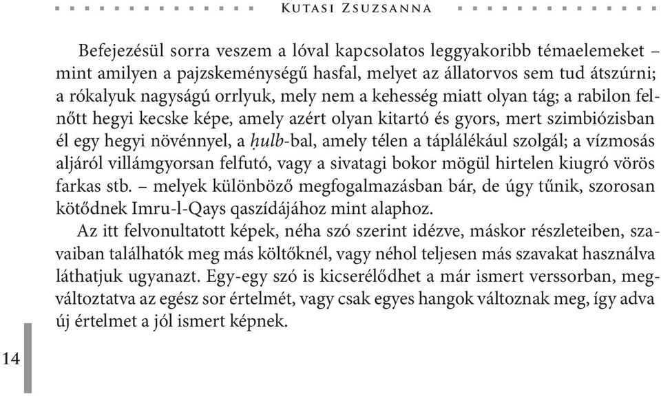 vízmosás aljáról villámgyorsan felfutó, vagy a sivatagi bokor mögül hirtelen kiugró vörös farkas stb.