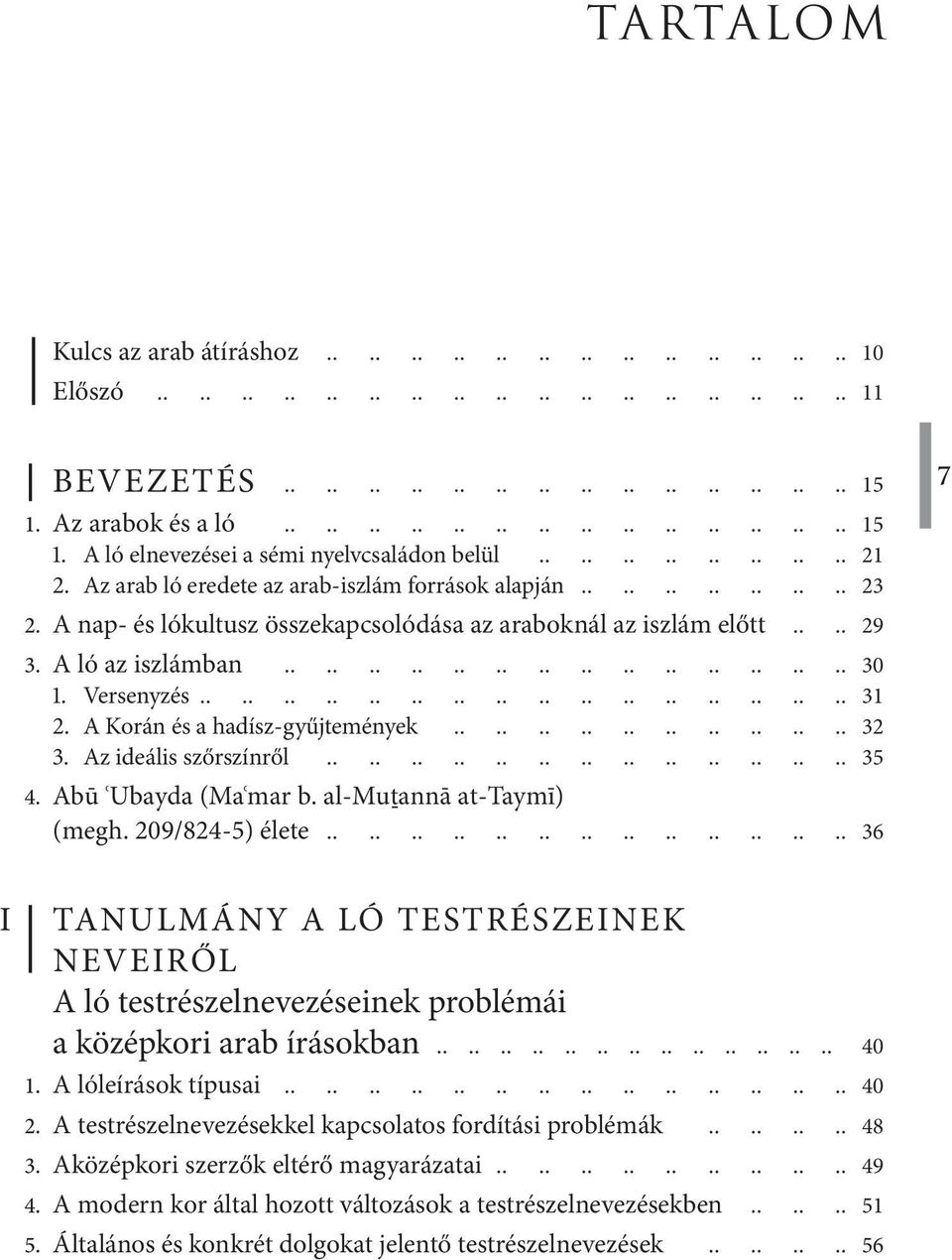 Abū ʿUbayda (Maʿmar b. al Muṯannā at Taymī) (megh. 209/824-5) élete 36 7 I TANULMÁNY A LÓ TESTRÉSZEINEK NEVEIRŐL A ló testrészelnevezéseinek problémái a középkori arab írásokban 40 1.