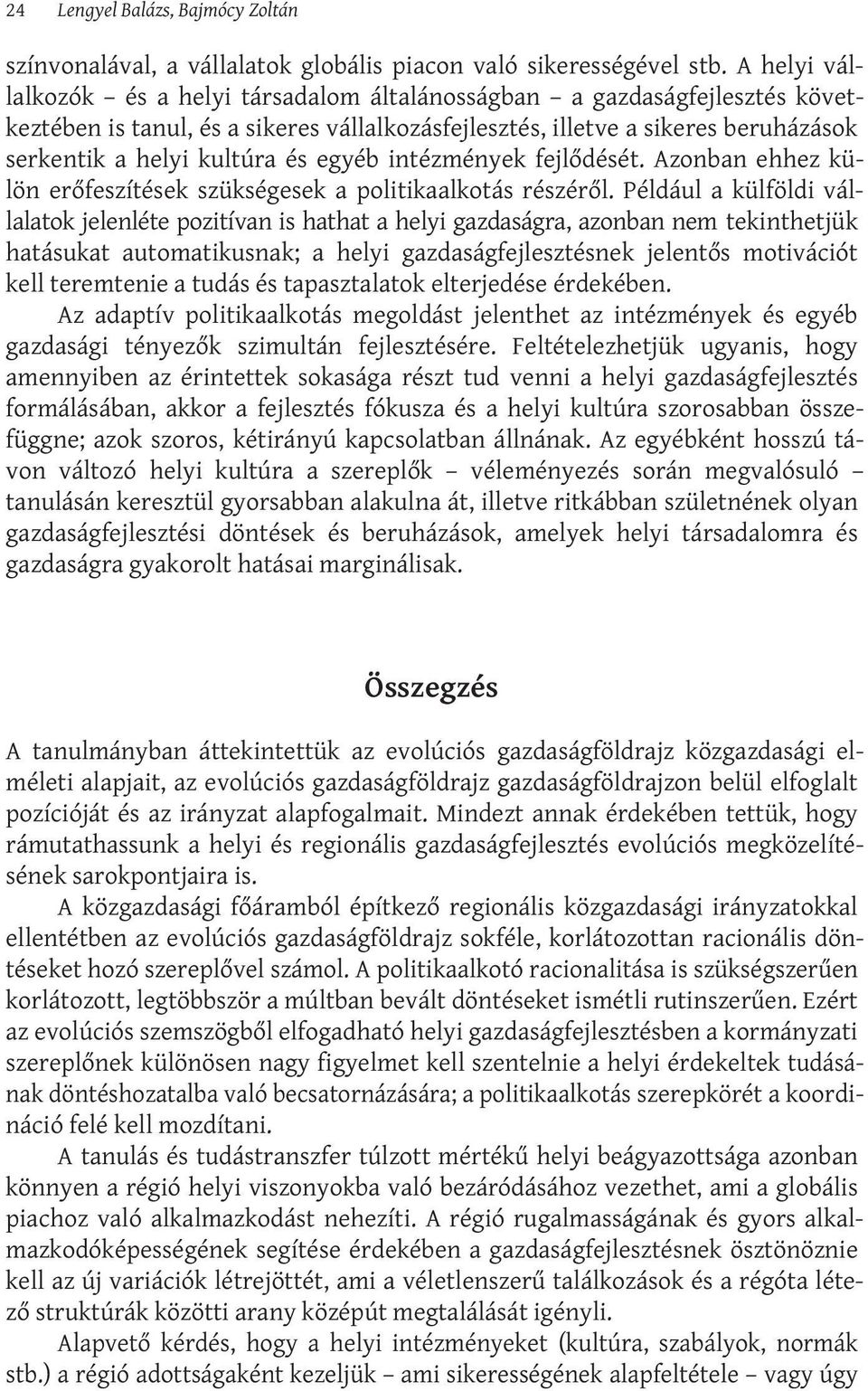 egyéb intézmények fejlődését. Azonban ehhez külön erőfeszítések szükségesek a politikaalkotás részéről.