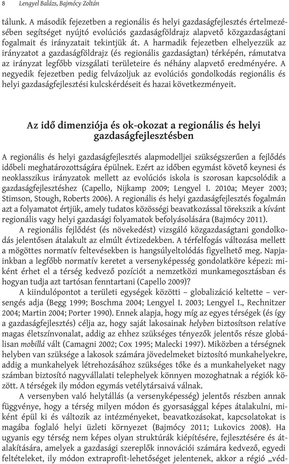 A harmadik fejezetben elhelyezzük az irányzatot a gazdaságföldrajz (és regionális gazdaságtan) térképén, rámutatva az irányzat legfőbb vizsgálati területeire és néhány alapvető eredményére.