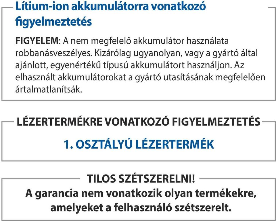 Az elhasznált akkumulátorokat a gyártó utasításának megfelelően ártalmatlanítsák.