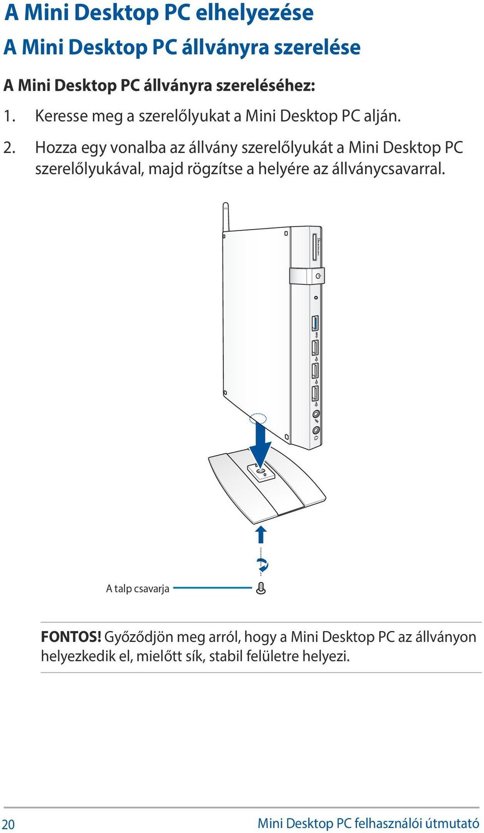 Hozza egy vonalba az állvány szerelőlyukát a Mini Desktop PC szerelőlyukával, majd rögzítse a helyére az