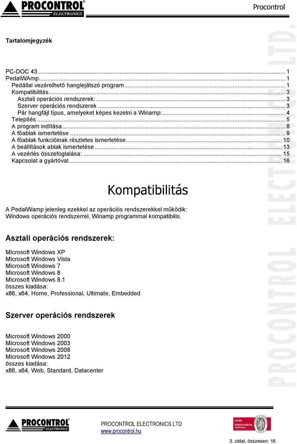 .. 10 A beállítások ablak ismertetése... 13 A vezérlés összefoglalása:... 15 Kapcsolat a gyártóval.