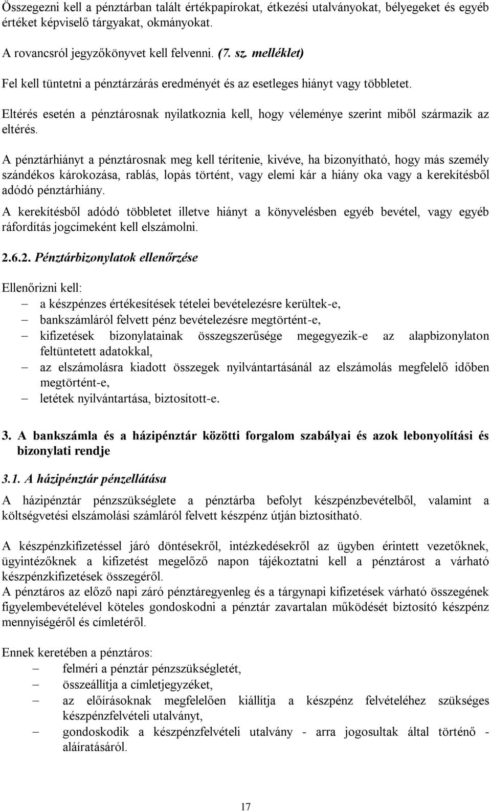 A pénztárhiányt a pénztárosnak meg kell térítenie, kivéve, ha bizonyítható, hogy más személy szándékos károkozása, rablás, lopás történt, vagy elemi kár a hiány oka vagy a kerekítésből adódó