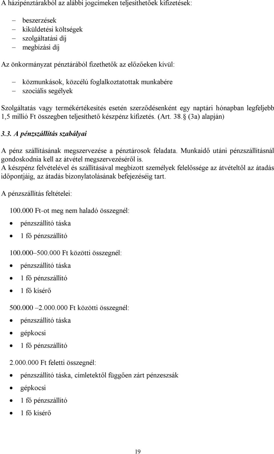 készpénz kifizetés. (Art. 38. (3a) alapján) 3.3. A pénzszállítás szabályai A pénz szállításának megszervezése a pénztárosok feladata.