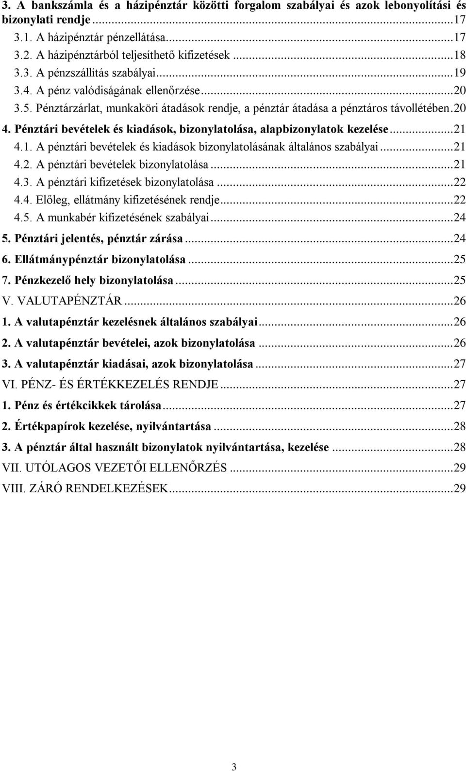 Pénztári bevételek és kiadások, bizonylatolása, alapbizonylatok kezelése... 21 4.1. A pénztári bevételek és kiadások bizonylatolásának általános szabályai... 21 4.2. A pénztári bevételek bizonylatolása.