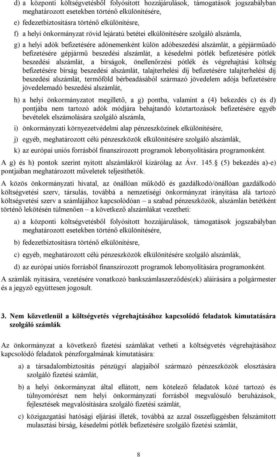 a késedelmi pótlék befizetésére pótlék beszedési alszámlát, a bírságok, önellenőrzési pótlék és végrehajtási költség befizetésére bírság beszedési alszámlát, talajterhelési díj befizetésére