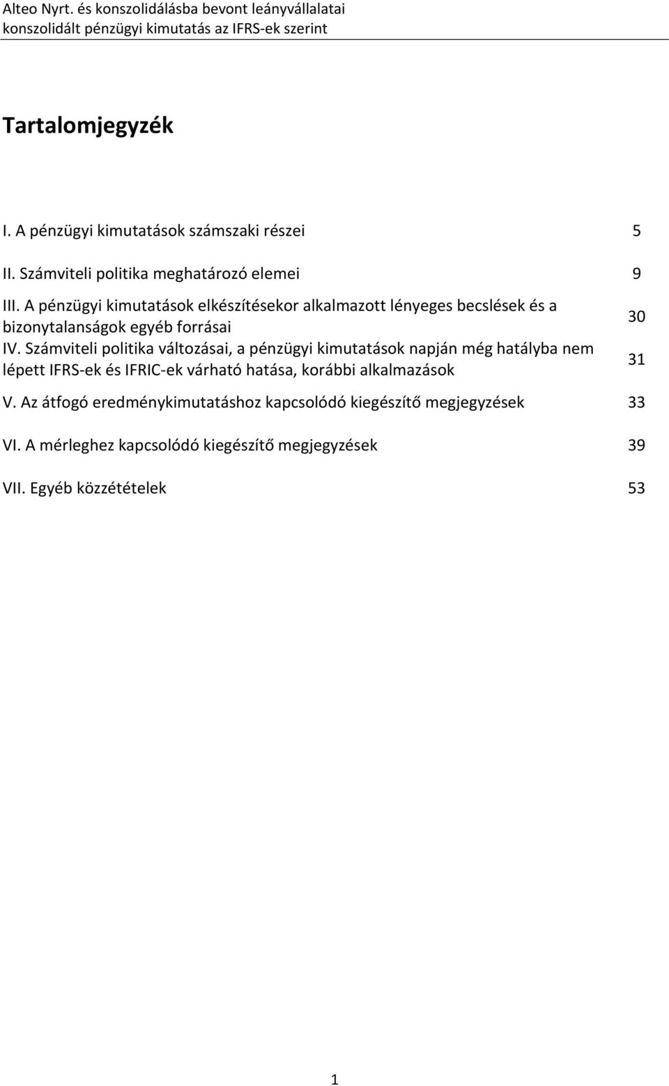 A pénzügyi kimutatások elkészítésekor alkalmazott lényeges becslések és a bizonytalanságok egyéb forrásai 30 IV.