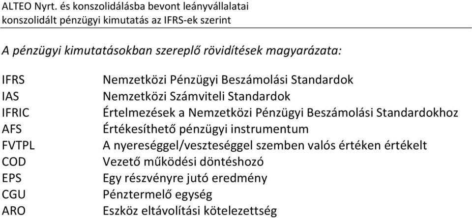 FVTPL COD EPS CGU ARO Nemzetközi Pénzügyi Beszámolási Standardok Nemzetközi Számviteli Standardok Értelmezések a Nemzetközi