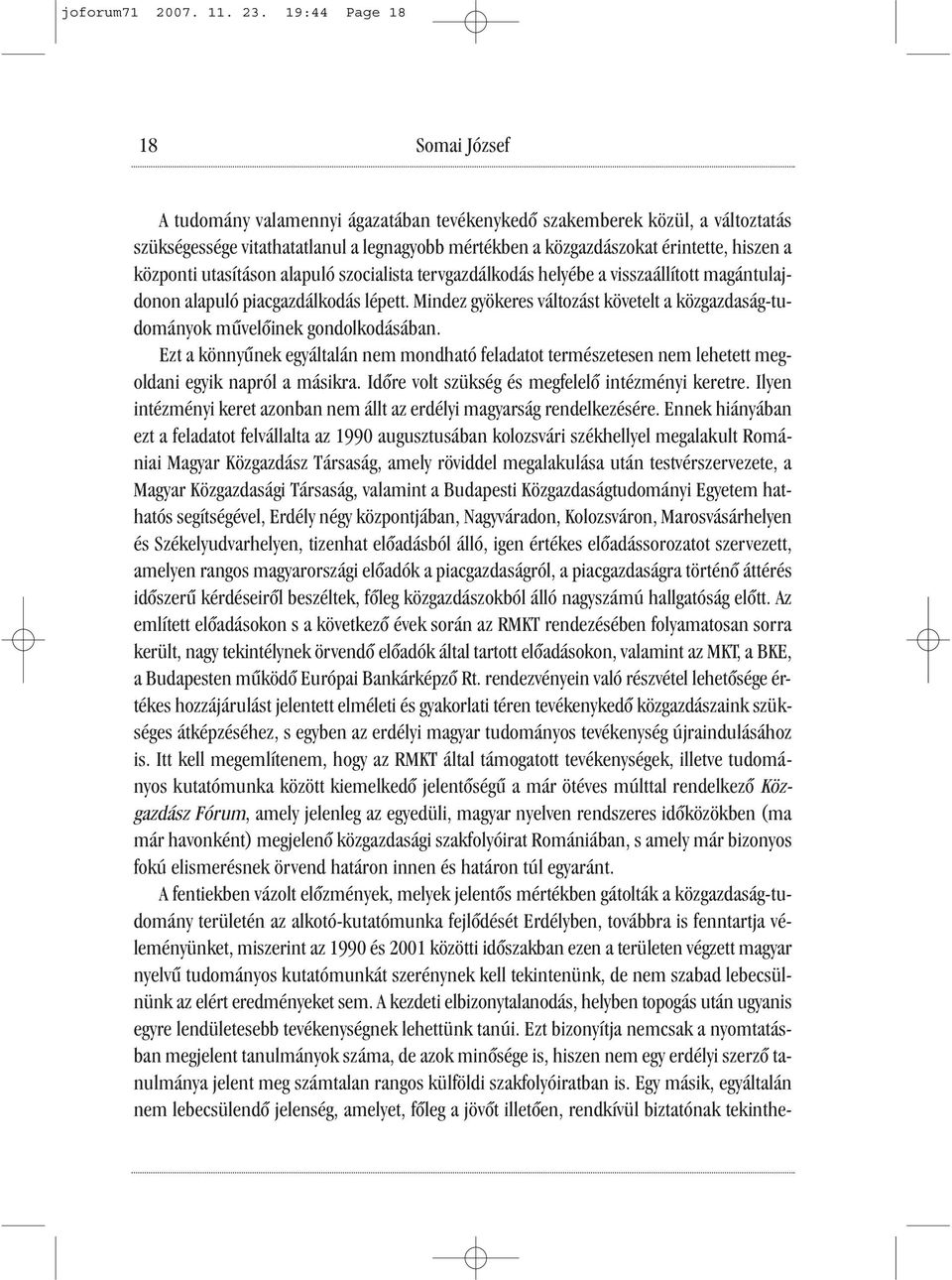 központi utasításon alapuló szocialista tervgazdálkodás helyébe a visszaállított magántulajdonon alapuló piacgazdálkodás lépett.