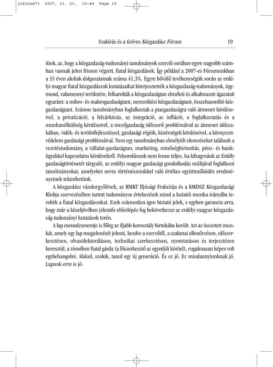 Így például a 2007-es Fórumunkban a 35 éven aluliak dolgozatainak száma 41,3%.