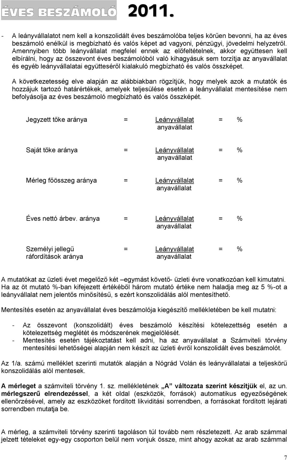 leányvállalatai együtteséről kialakuló megbízható és valós összképet.