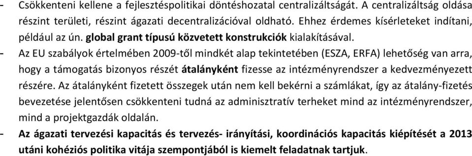 - Az EU szabályok értelmében 2009-től mindkét alap tekintetében (ESZA, ERFA) lehetőség van arra, hogy a támogatás bizonyos részét átalányként fizesse az intézményrendszer a kedvezményezett részére.