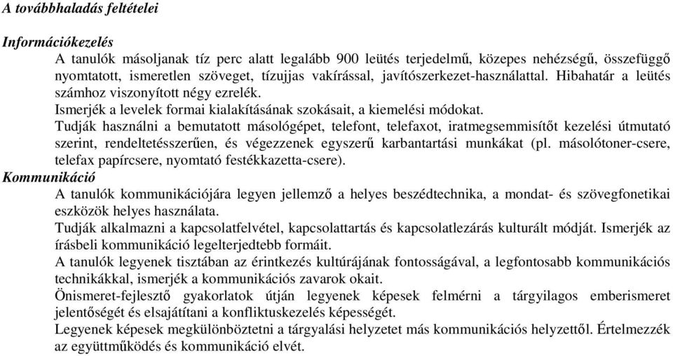 Tudják használni a bemutatott másológépet, telefont, telefaxot, iratmegsemmisítıt kezelési útmutató szerint, rendeltetésszerően, és végezzenek egyszerő karbantartási munkákat (pl.