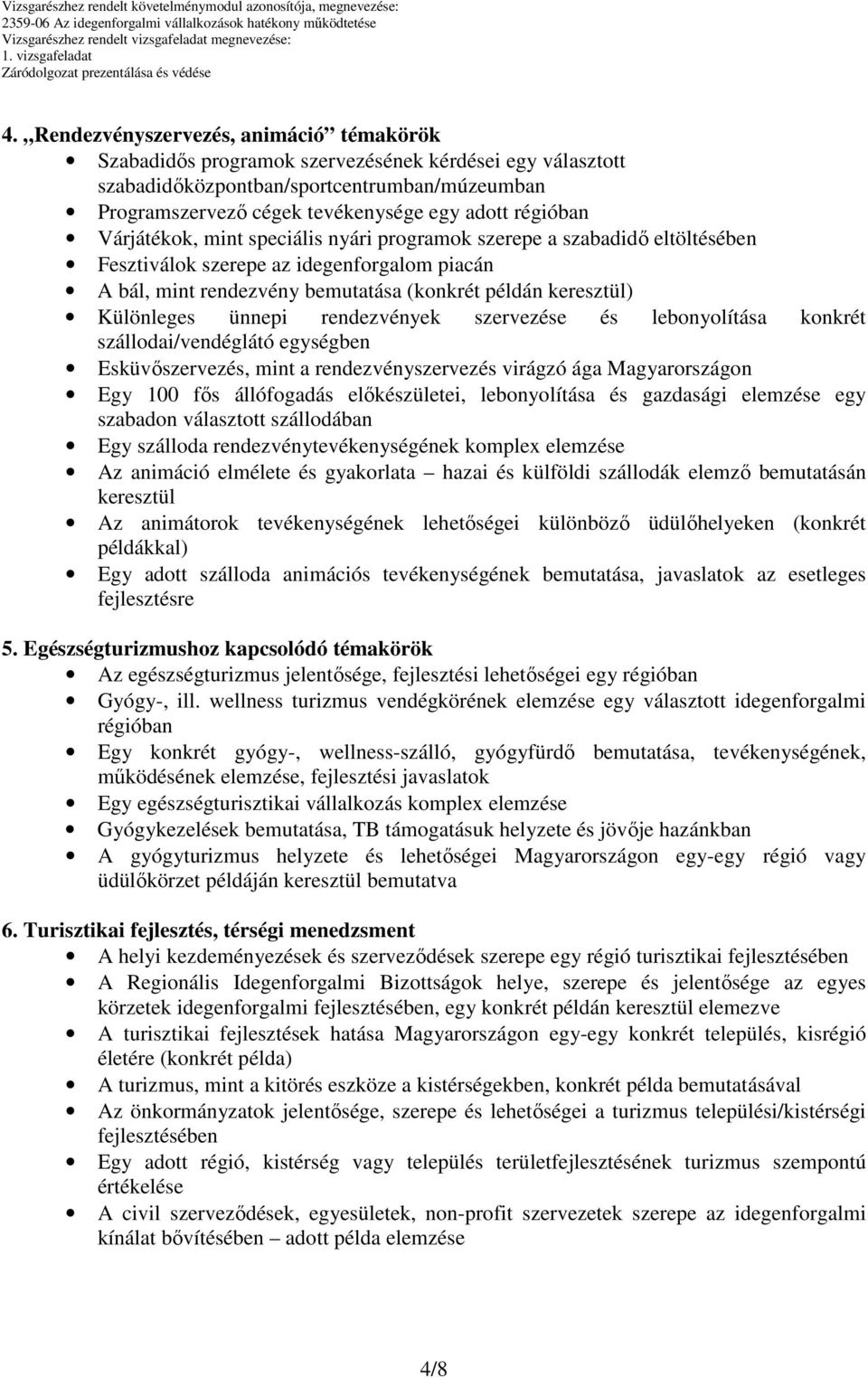 Különleges ünnepi rendezvények szervezése és lebonyolítása konkrét szállodai/vendéglátó egységben Esküvıszervezés, mint a rendezvényszervezés virágzó ága Magyarországon Egy 100 fıs állófogadás