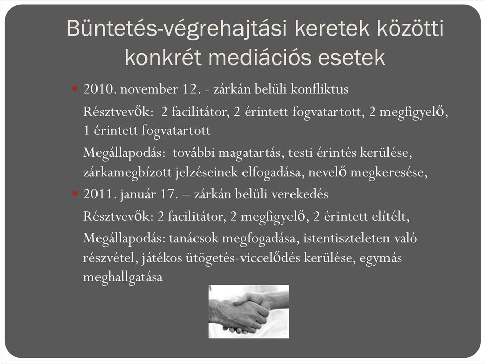 további magatartás, testi érintés kerülése, zárkamegbízott jelzéseinek elfogadása, nevelő megkeresése, 2011. január 17.