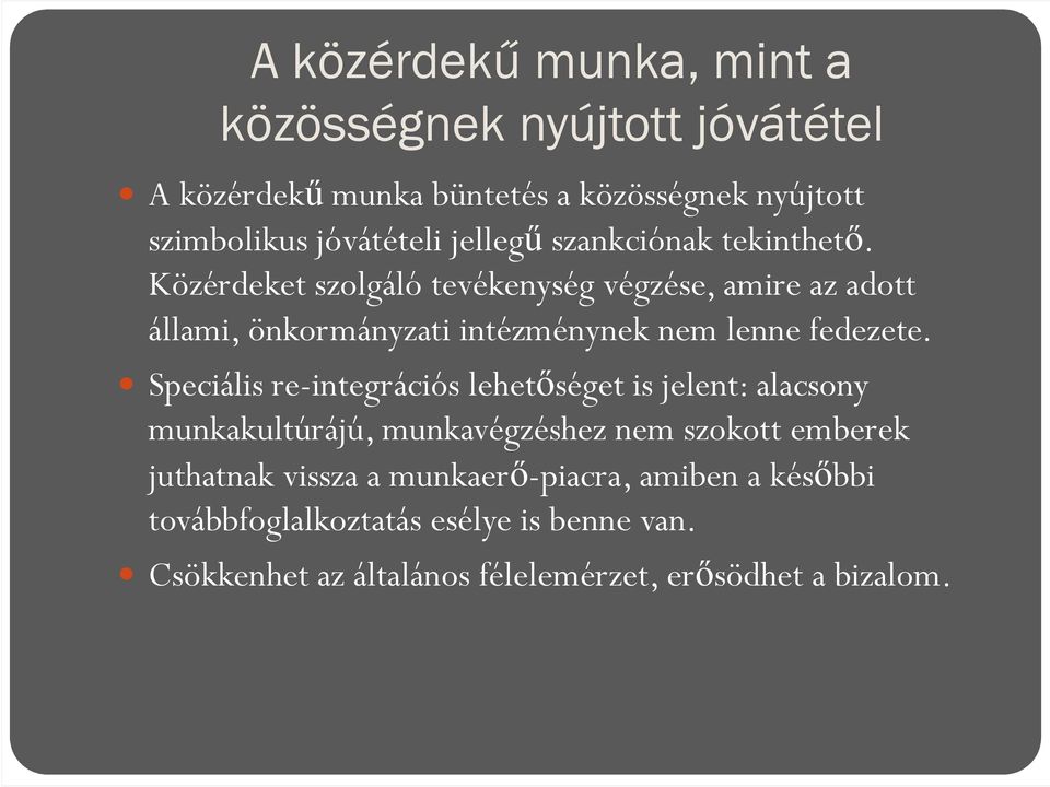 Közérdeket szolgáló tevékenység végzése, amire az adott állami, önkormányzati intézménynek nem lenne fedezete.