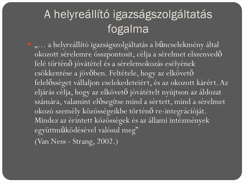 Feltétele, hogy az elkövető felelősséget vállaljon cselekedeteiért, és az okozott kárért.