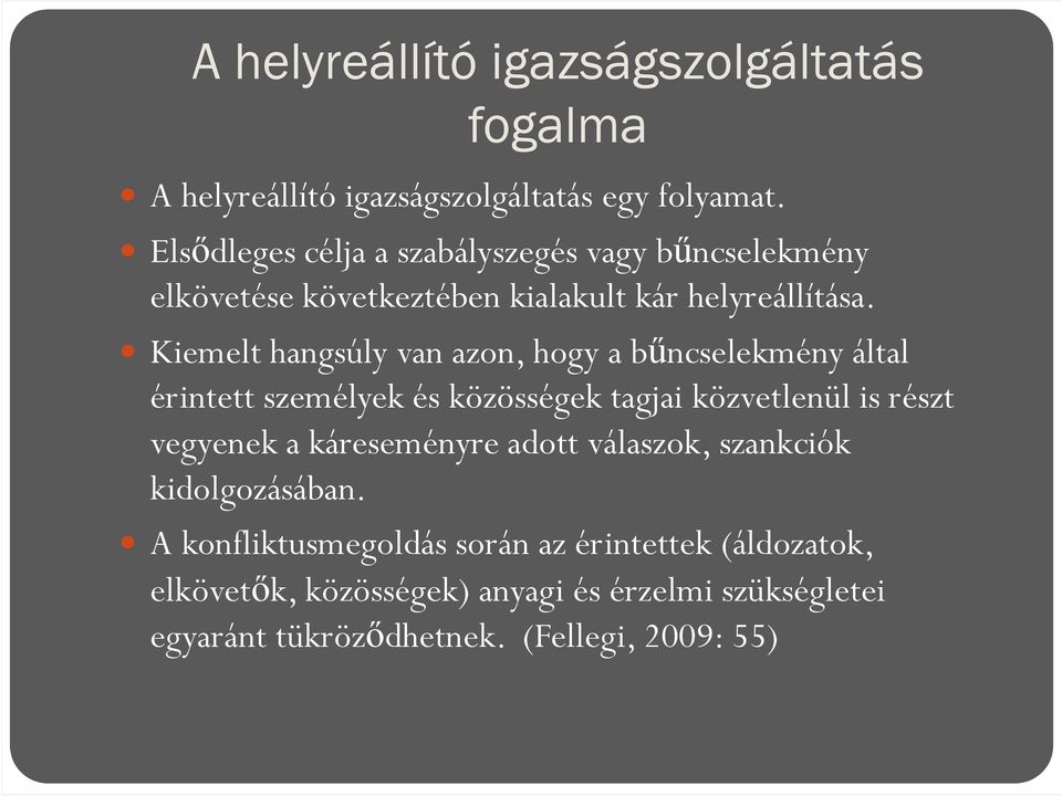 Kiemelt hangsúly van azon, hogy a bűncselekmény által érintett személyek és közösségek tagjai közvetlenül is részt vegyenek a