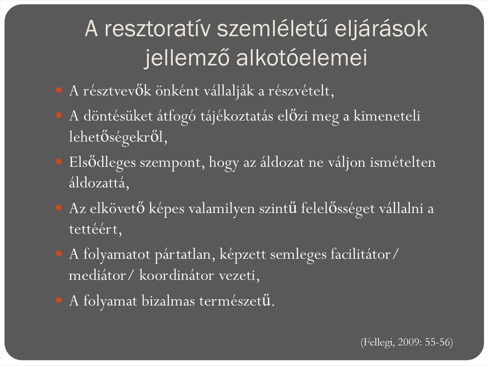 váljon ismételten áldozattá, Az elkövető képes valamilyen szintű felelősséget vállalni a tettéért, A folyamatot