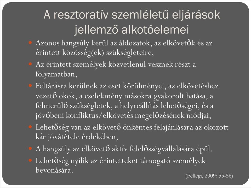 felmerülő szükségletek, a helyreállítás lehetőségei, és a jövőbeni konfliktus/elkövetés megelőzésének módjai, Lehetőség van az elkövető önkéntes felajánlására az