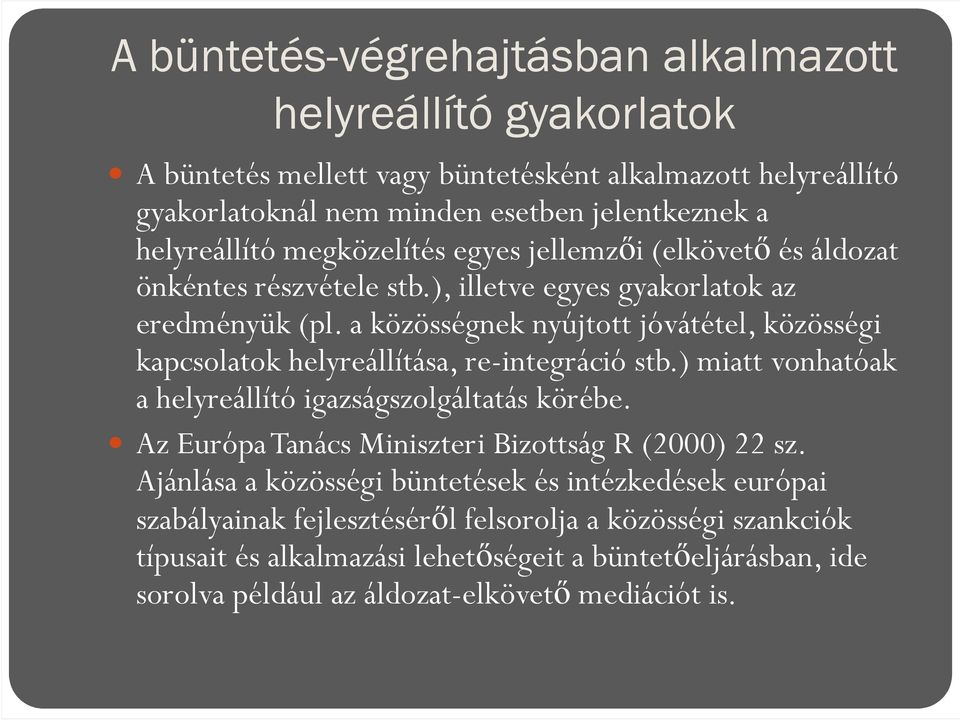 a közösségnek nyújtott jóvátétel, közösségi kapcsolatok helyreállítása, re-integráció stb.) miatt vonhatóak a helyreállító igazságszolgáltatás körébe.