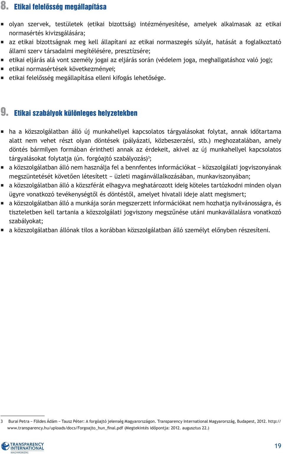 jog); etikai normasértések következményei; etikai felelősség megállapítása elleni kifogás lehetősége. 9.