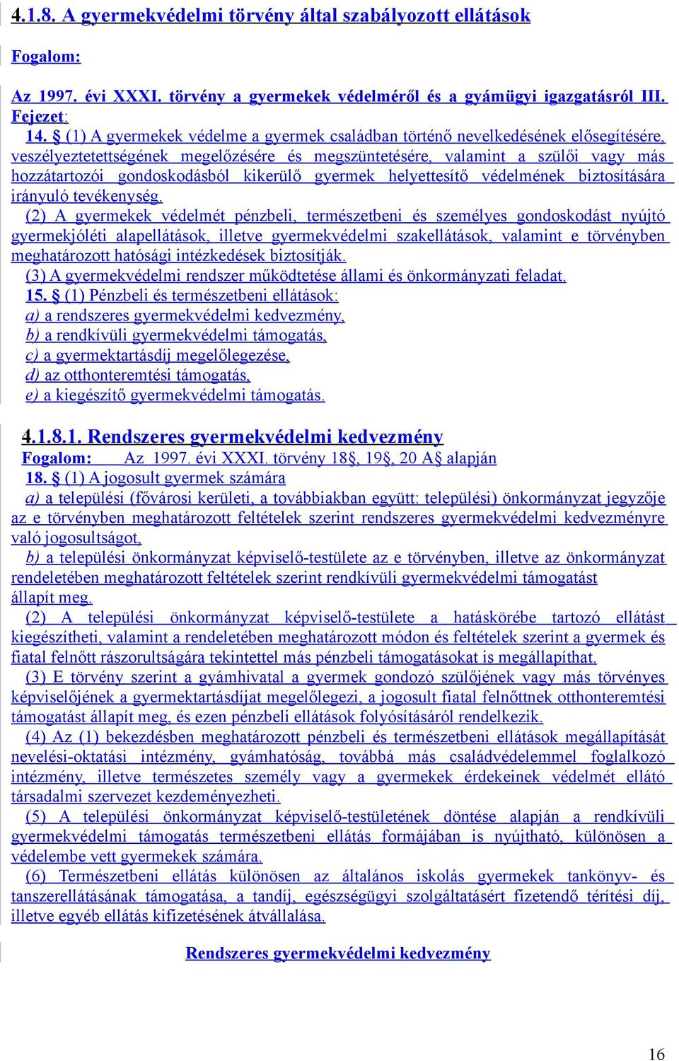 kikerülő gyermek helyettesítő védelmének biztosítására irányuló tevékenység.