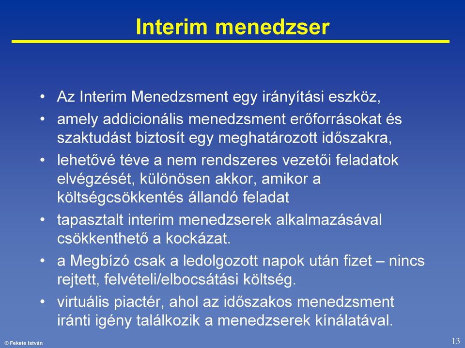 feladat tapasztalt interim menedzserek alkalmazásával csökkenthető a kockázat.