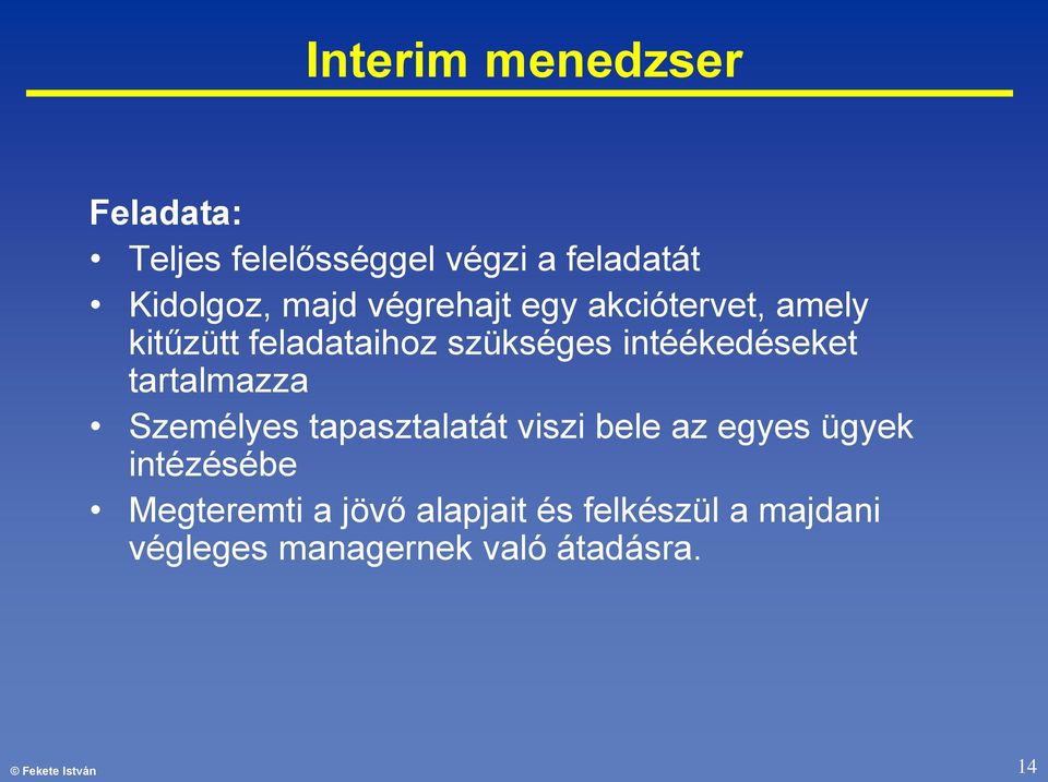 tartalmazza Személyes tapasztalatát viszi bele az egyes ügyek intézésébe Megteremti